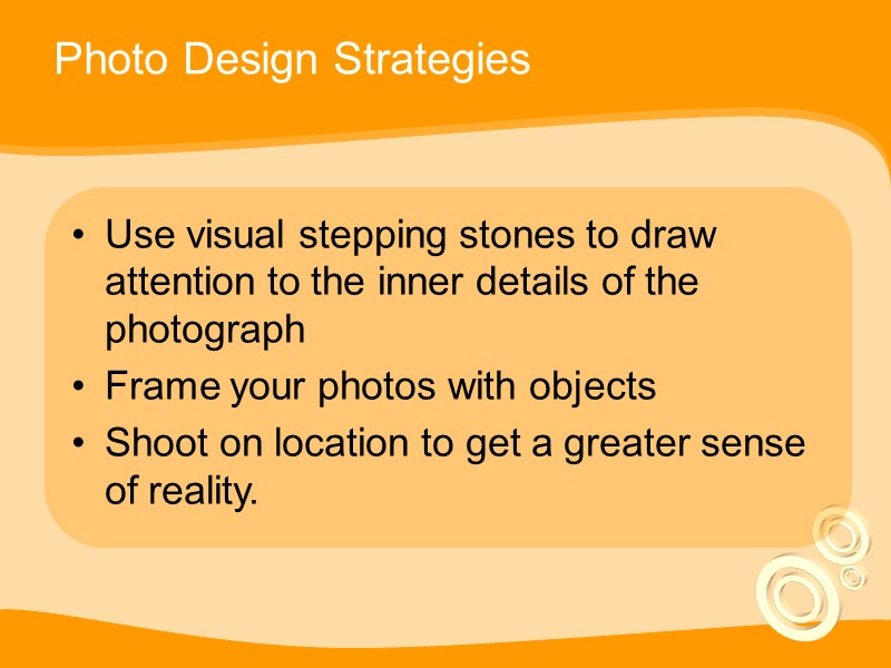 Photo Design Strategies Use visual stepping stones to draw attention to the inner details